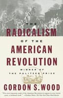 The Radicalism of the American Revolution